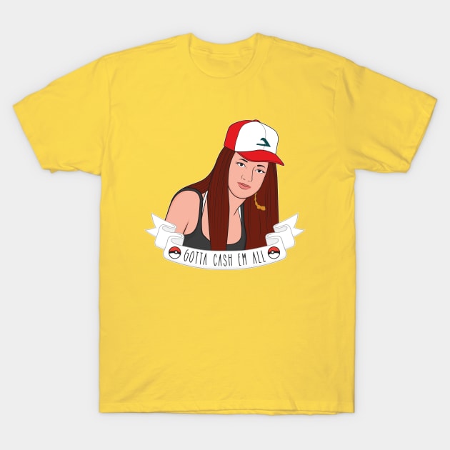 Gotta Cash 'Em All T-Shirt by Woah_Jonny